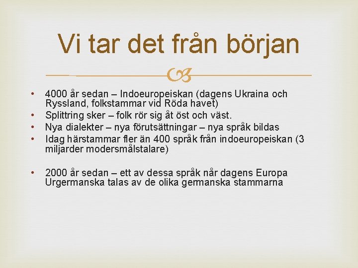 Vi tar det från början • • • 4000 år sedan – Indoeuropeiskan (dagens