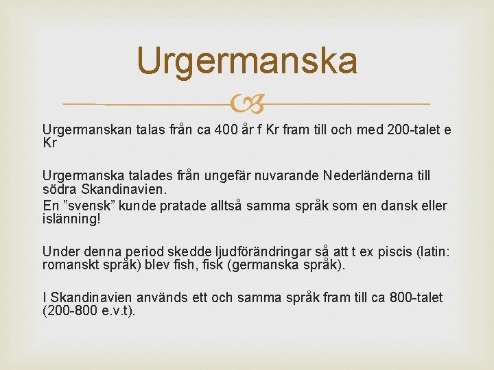 Urgermanska Urgermanskan talas från ca 400 år f Kr fram till och med 200