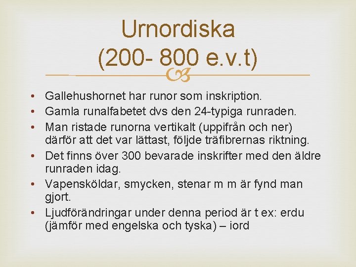 Urnordiska (200 - 800 e. v. t) • Gallehushornet har runor som inskription. •