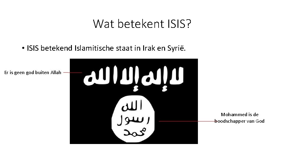 Wat betekent ISIS? • ISIS betekend Islamitische staat in Irak en Syrië. Er is