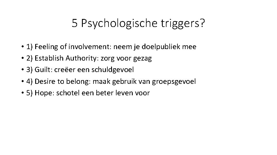 5 Psychologische triggers? • 1) Feeling of involvement: neem je doelpubliek mee • 2)