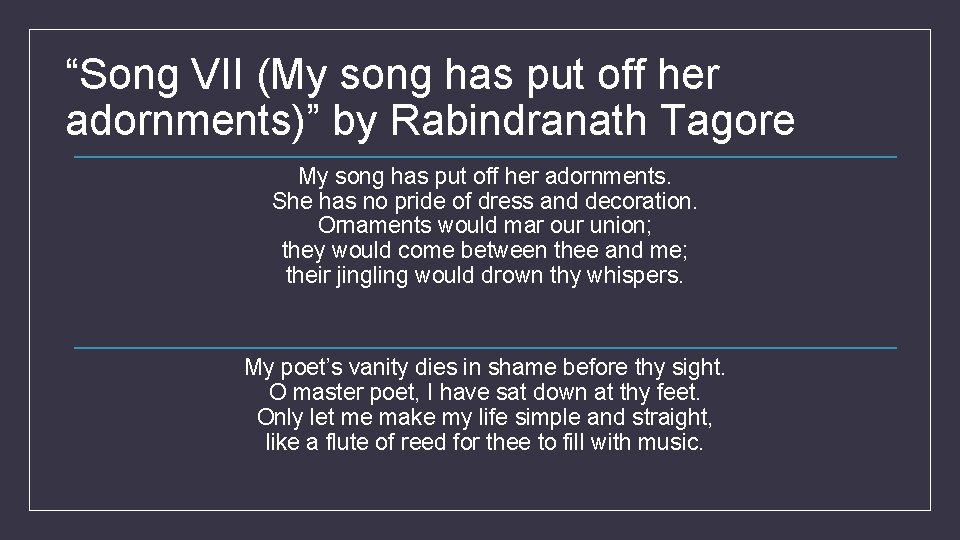 “Song VII (My song has put off her adornments)” by Rabindranath Tagore My song