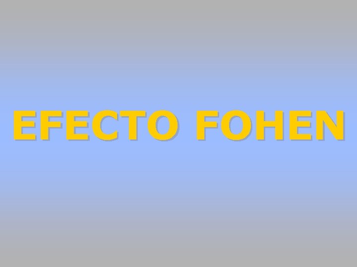 EFECTO FOHEN EFECTO FOHEN
