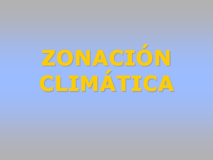 ZONACIÓN CLIMÁTICA ZONACIÓN CLIMÁTICA