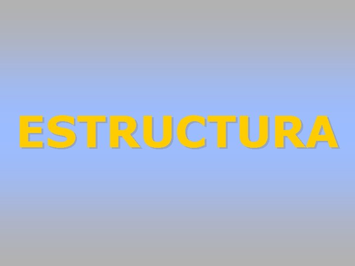 ESTRUCTURA ESTRUCTURA