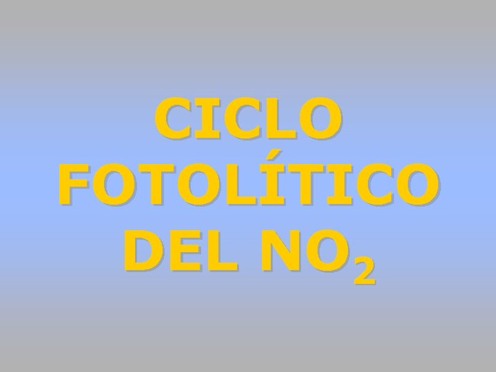 CICLO FOTOLÍTICO DEL NO 2 CICLO FOTOLÍTICO DEL NO 2