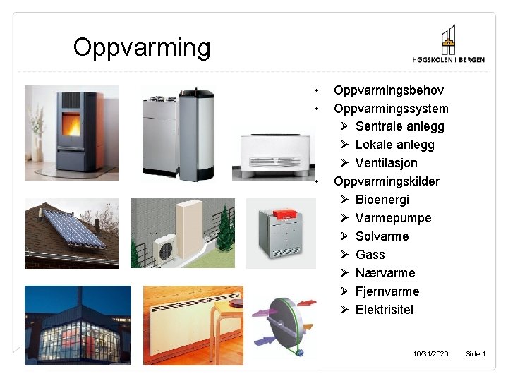 Oppvarming • • • Oppvarmingsbehov Oppvarmingssystem Ø Sentrale anlegg Ø Lokale anlegg Ø Ventilasjon