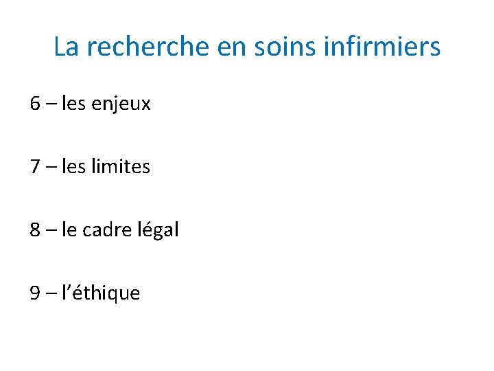La recherche en soins infirmiers 6 – les enjeux 7 – les limites 8 La recherche en soins infirmiers 6 – les enjeux 7 – les limites 8