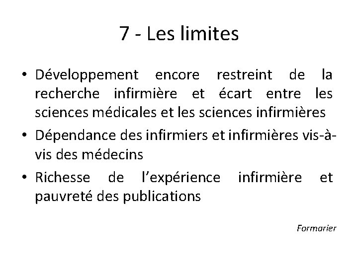 7 - Les limites • Développement encore restreint de la recherche infirmière et écart