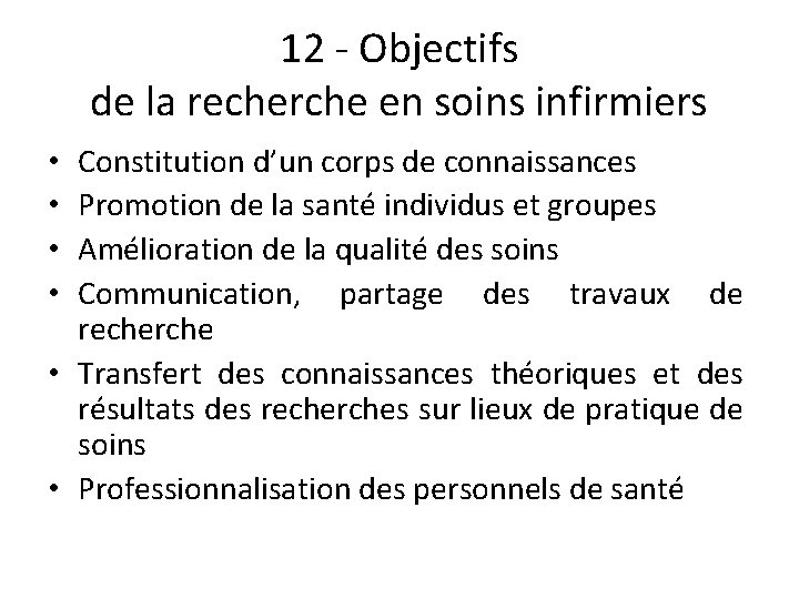 12 - Objectifs de la recherche en soins infirmiers Constitution d’un corps de connaissances