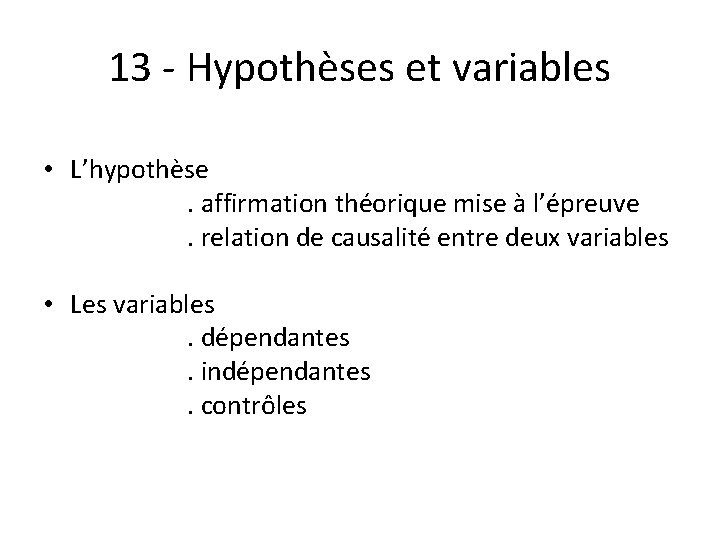 13 - Hypothèses et variables • L’hypothèse . affirmation théorique mise à l’épreuve. relation 13 - Hypothèses et variables • L’hypothèse . affirmation théorique mise à l’épreuve. relation