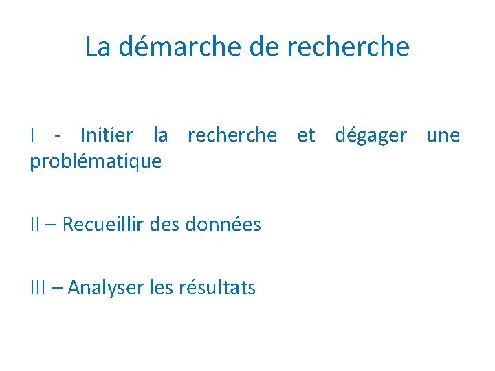 La démarche de recherche I - Initier la recherche et dégager une problématique II