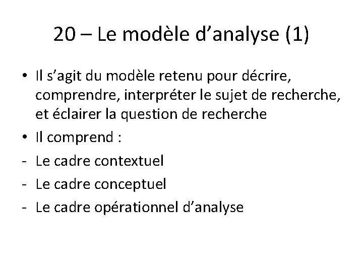 20 – Le modèle d’analyse (1) • Il s’agit du modèle retenu pour décrire, 20 – Le modèle d’analyse (1) • Il s’agit du modèle retenu pour décrire,