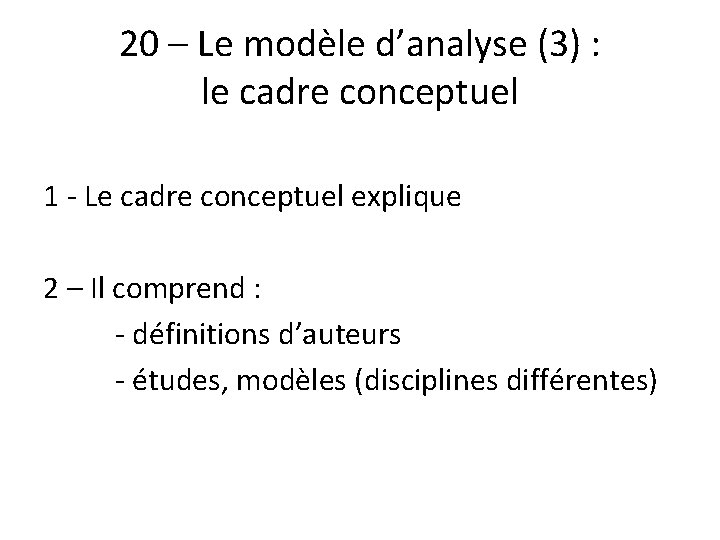 20 – Le modèle d’analyse (3) : le cadre conceptuel 1 - Le cadre 20 – Le modèle d’analyse (3) : le cadre conceptuel 1 - Le cadre