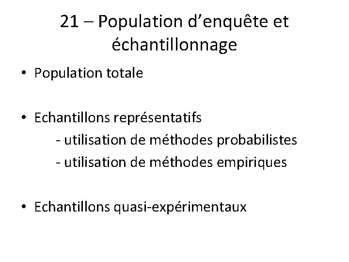 21 – Population d’enquête et échantillonnage • Population totale • Echantillons représentatifs - utilisation