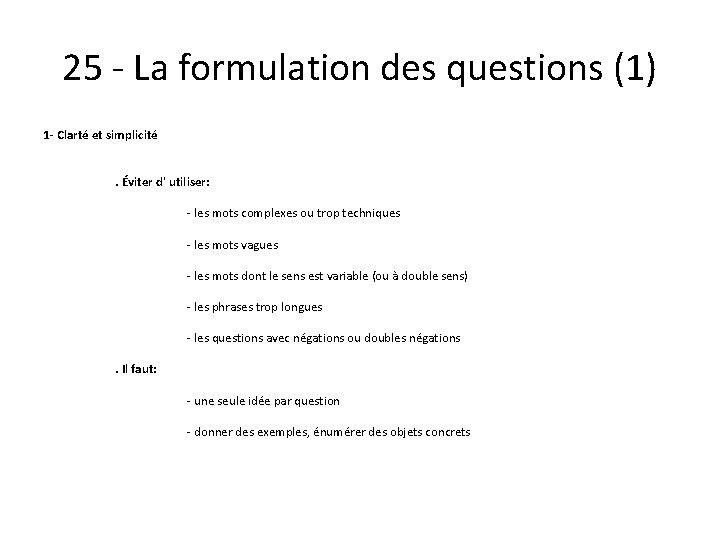 25 - La formulation des questions (1) 1 - Clarté et simplicité . Éviter