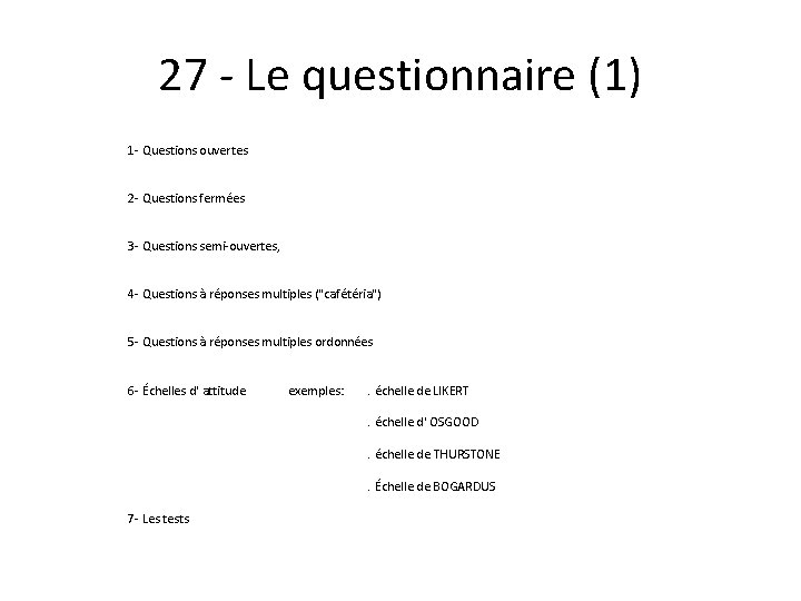 27 - Le questionnaire (1) 1 - Questions ouvertes 2 - Questions fermées 3