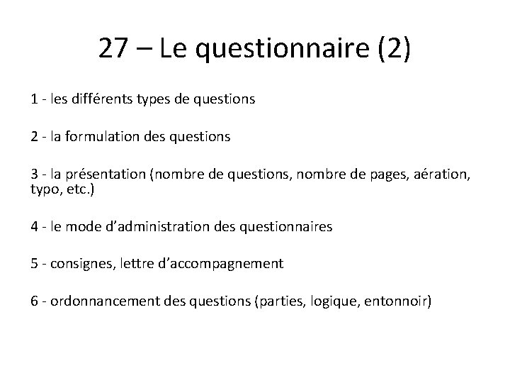 27 – Le questionnaire (2) 1 - les différents types de questions 2 -