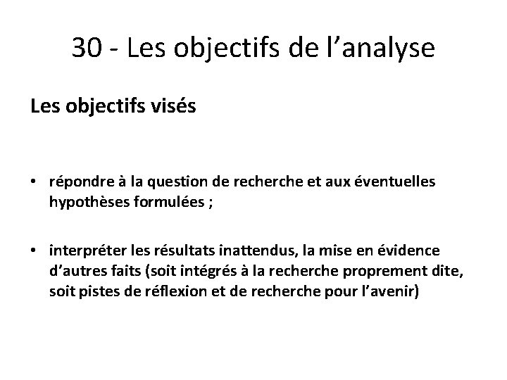 30 - Les objectifs de l’analyse Les objectifs visés • répondre à la question