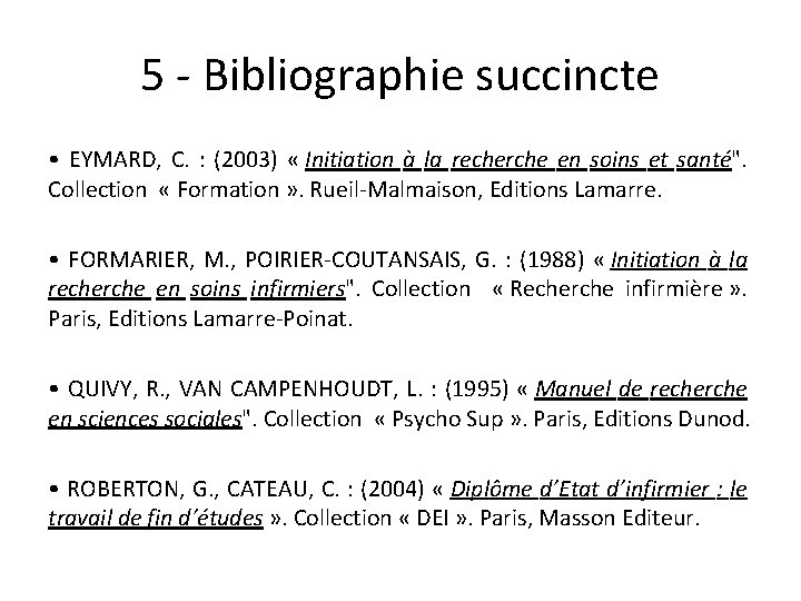 5 - Bibliographie succincte • EYMARD, C. : (2003) « Initiation à la recherche 5 - Bibliographie succincte • EYMARD, C. : (2003) « Initiation à la recherche