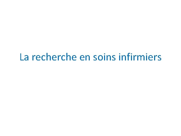 La recherche en soins infirmiers 