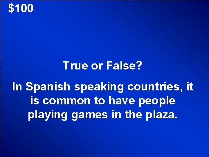 © Mark E. Damon - All Rights Reserved $100 True or False? In Spanish