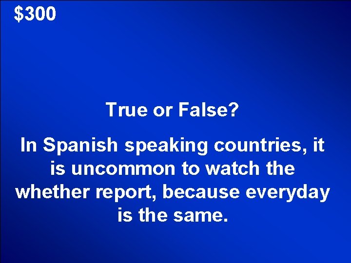 © Mark E. Damon - All Rights Reserved $300 True or False? In Spanish