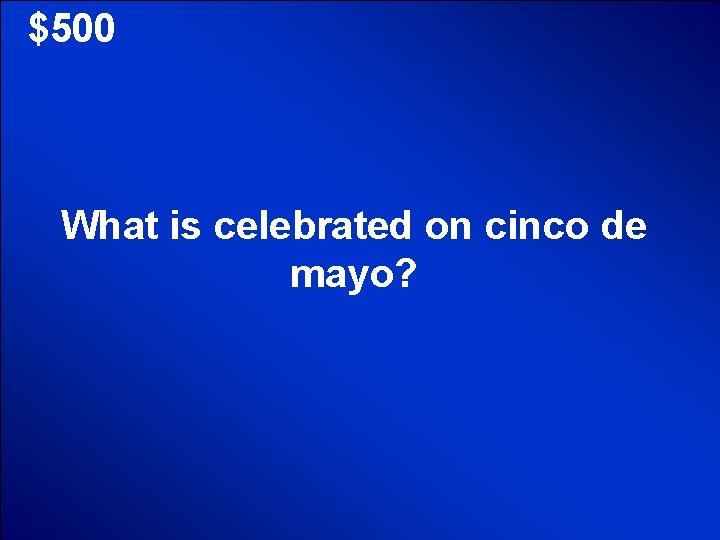 © Mark E. Damon - All Rights Reserved $500 What is celebrated on cinco
