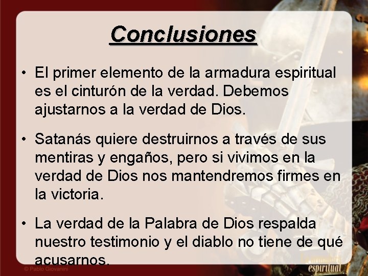 Conclusiones • El primer elemento de la armadura espiritual es el cinturón de la