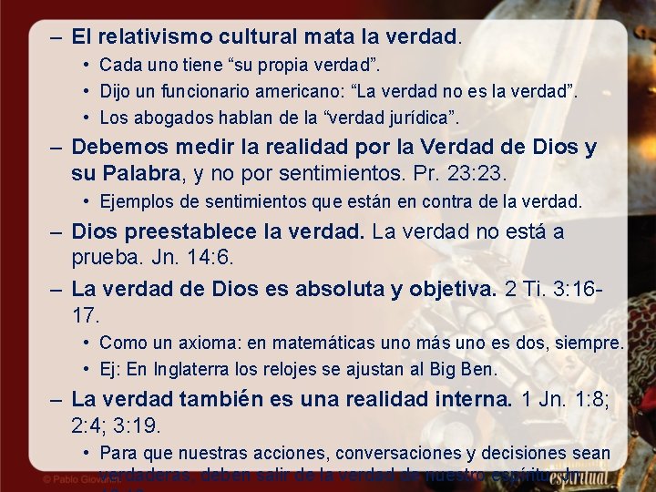 – El relativismo cultural mata la verdad. • Cada uno tiene “su propia verdad”.