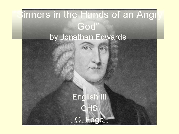 “Sinners in the Hands of an Angry God” by Jonathan Edwards English III CHS
