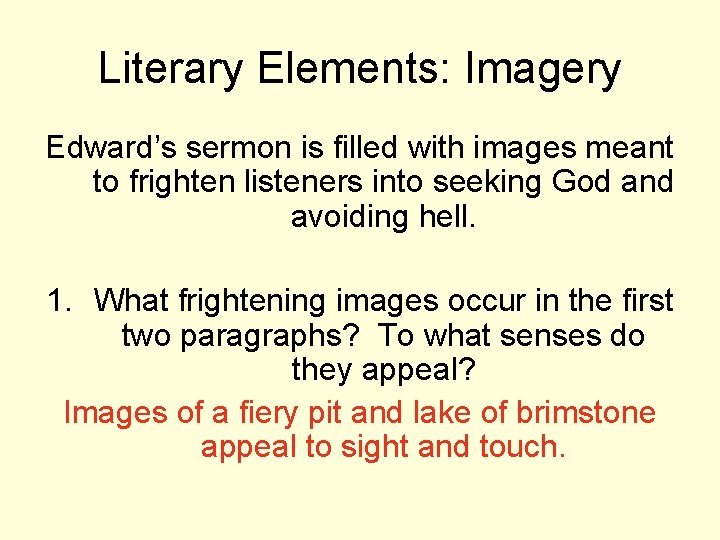 Literary Elements: Imagery Edward’s sermon is filled with images meant to frighten listeners into