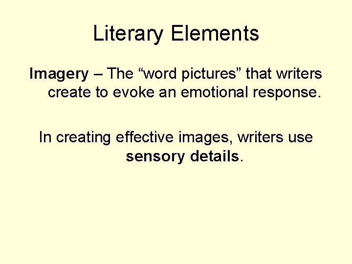Literary Elements Imagery – The “word pictures” that writers create to evoke an emotional