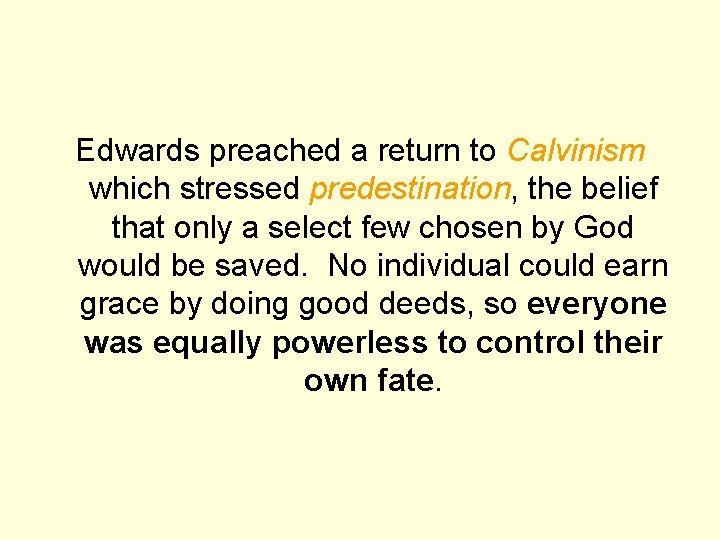 Edwards preached a return to Calvinism which stressed predestination, the belief that only a