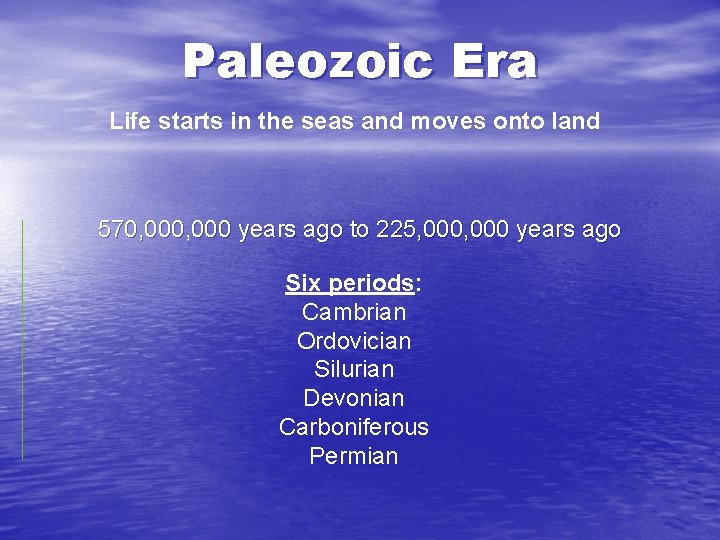 Paleozoic Era Life starts in the seas and moves onto land 570, 000 years