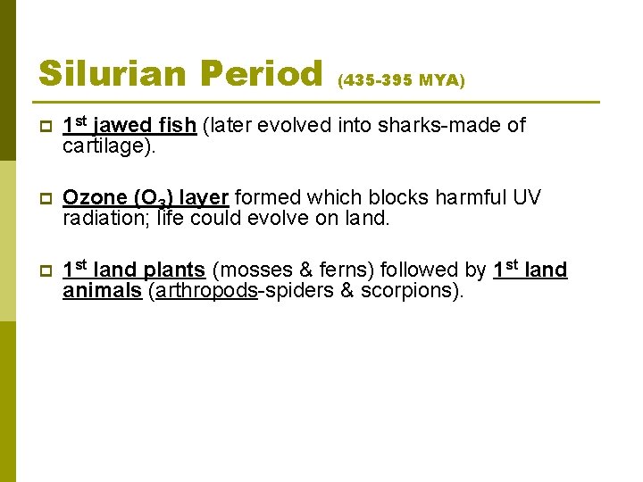 Silurian Period (435 -395 MYA) p 1 st jawed fish (later evolved into sharks-made