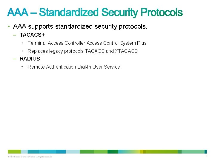  • AAA supports standardized security protocols. – TACACS+ • Terminal Access Controller Access