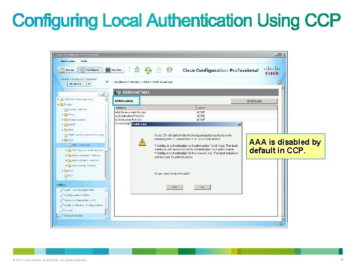 AAA is disabled by default in CCP. © 2012 Cisco and/or its affiliates. All