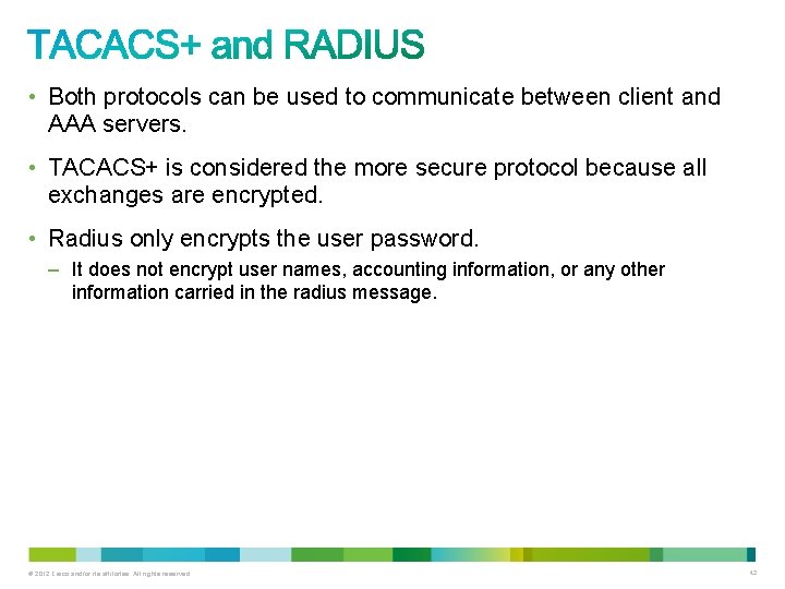  • Both protocols can be used to communicate between client and AAA servers.