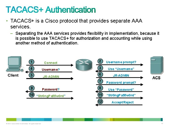  • TACACS+ is a Cisco protocol that provides separate AAA services. – Separating