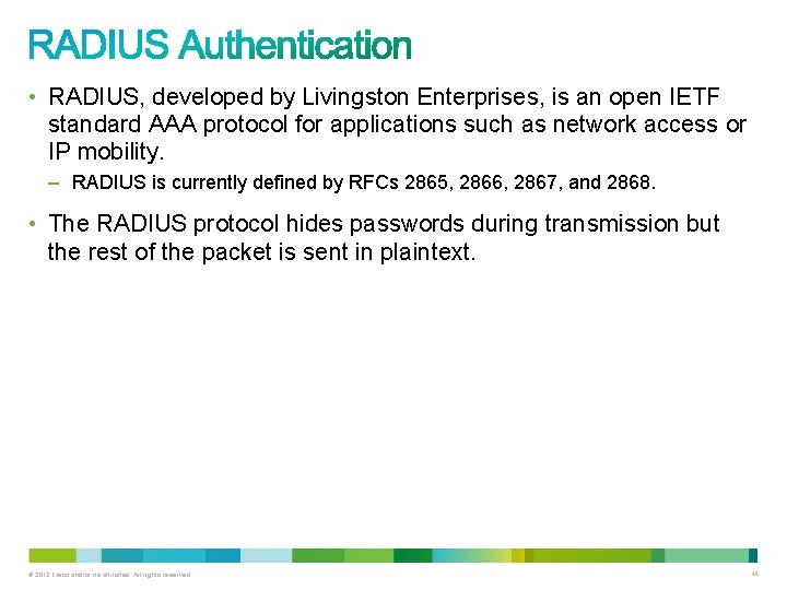  • RADIUS, developed by Livingston Enterprises, is an open IETF standard AAA protocol