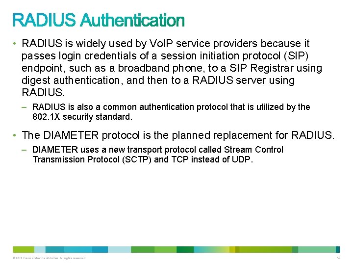  • RADIUS is widely used by Vo. IP service providers because it passes