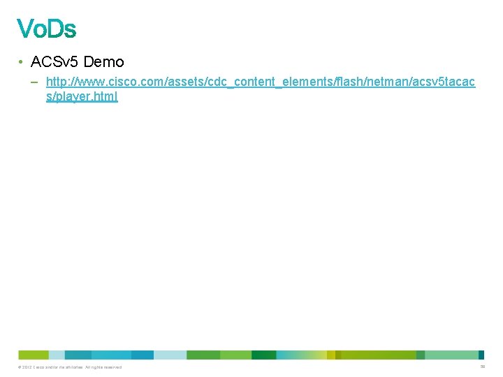  • ACSv 5 Demo – http: //www. cisco. com/assets/cdc_content_elements/flash/netman/acsv 5 tacac s/player. html