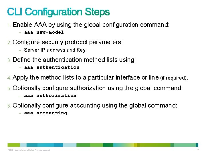 1. Enable – AAA by using the global configuration command: aaa new-model 2. Configure