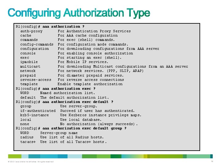 R 1(config)# aaa authorization ? auth-proxy For Authentication Proxy Services cache For AAA cache