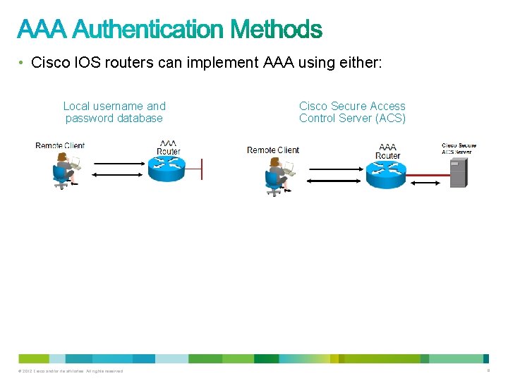  • Cisco IOS routers can implement AAA using either: Local username and password