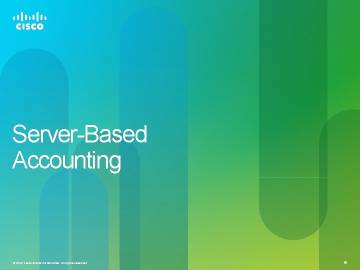 Server-Based Accounting © 2012 Cisco and/or its affiliates. All rights reserved. 80 