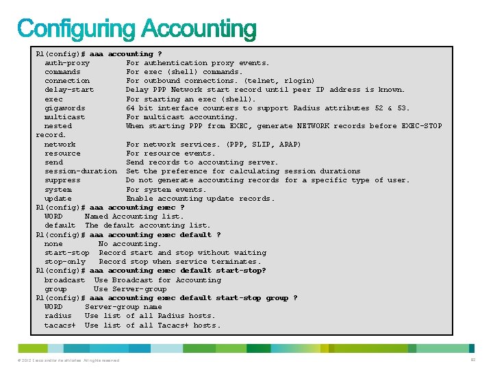 R 1(config)# aaa accounting ? auth-proxy For authentication proxy events. commands For exec (shell)