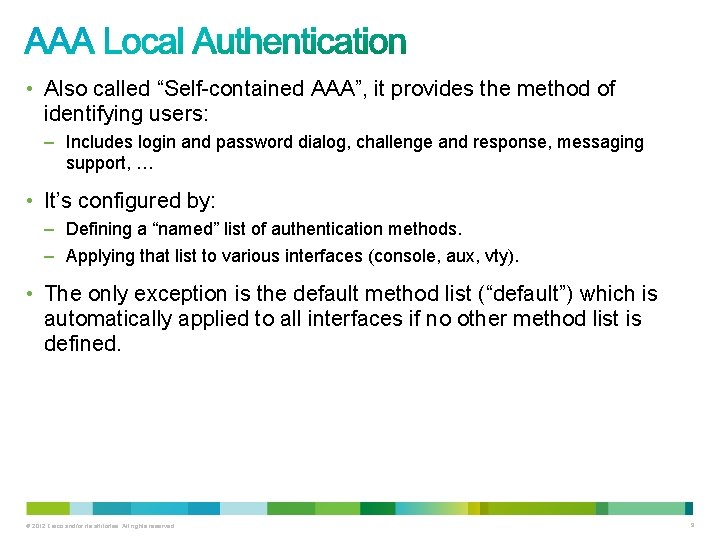  • Also called “Self-contained AAA”, it provides the method of identifying users: –