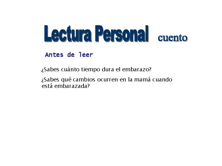 Antes de leer ¿Sabes cuánto tiempo dura el embarazo? ¿Sabes qué cambios ocurren en